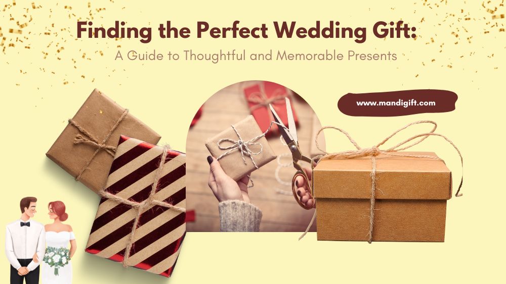 Finding the Perfect Wedding Gift: A Guide to Thoughtful and Memorable Presents